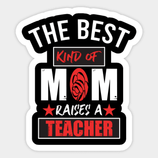 Because the best kind of mom raised teacher Sticker